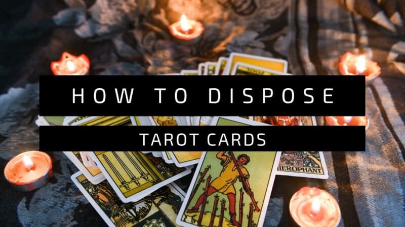 how to get rid of tarot cards safely